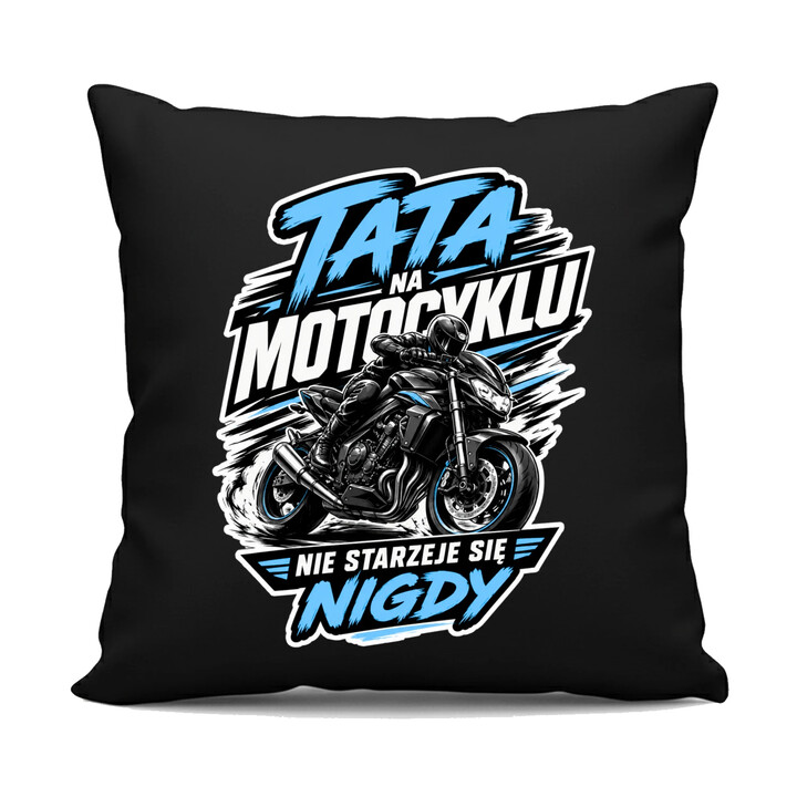 Tata na motocyklu nie starzeje się nigdy - czarna poduszka na prezent