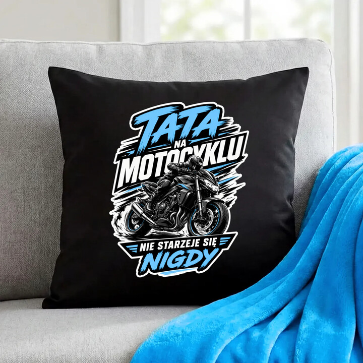Tata na motocyklu nie starzeje się nigdy - czarna poduszka na prezent