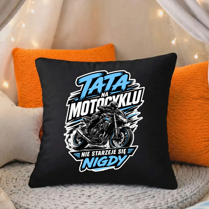Tata na motocyklu nie starzeje się nigdy - czarna poduszka na prezent