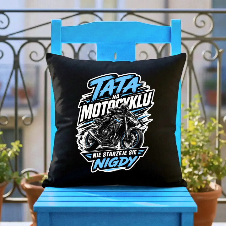 Tata na motocyklu nie starzeje się nigdy - czarna poduszka na prezent
