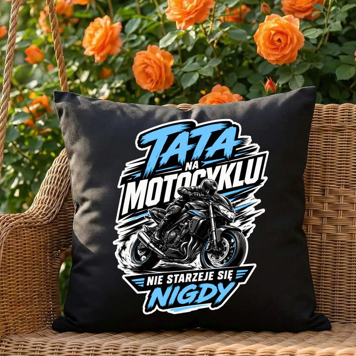 Tata na motocyklu nie starzeje się nigdy - czarna poduszka na prezent