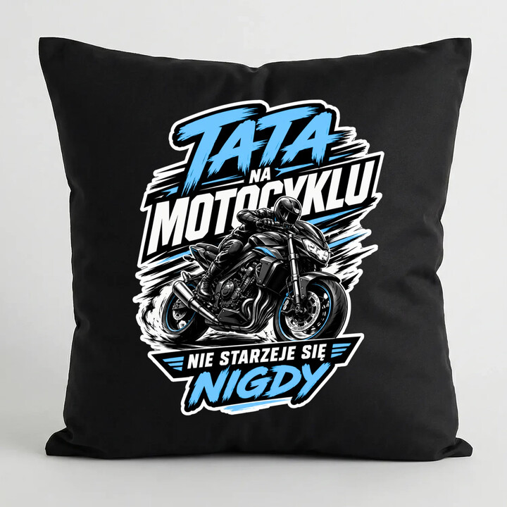 Tata na motocyklu nie starzeje się nigdy - czarna poduszka na prezent