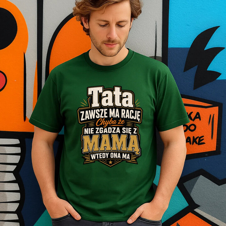 Tata zawsze ma rację. Chyba że nie zgadza się z mamą, wtedy ona ma - męska koszulka na prezent