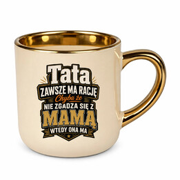 Tata zawsze ma rację. Chyba że nie zgadza się z mamą, wtedy ona ma - kubek elegancki na prezent