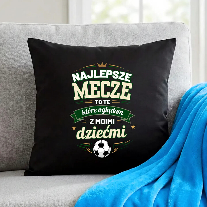 Najlepsze mecze to te, które oglądam z moimi dziećmi - czarna poduszka na prezent
