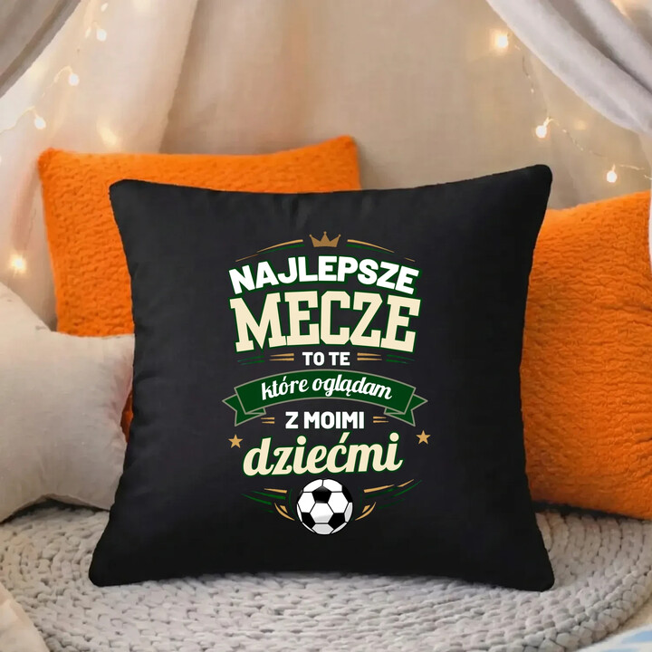 Najlepsze mecze to te, które oglądam z moimi dziećmi - czarna poduszka na prezent
