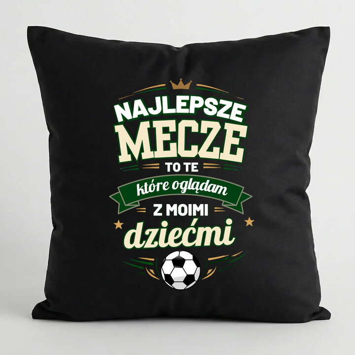 Najlepsze mecze to te, które oglądam z moimi dziećmi - czarna poduszka na prezent