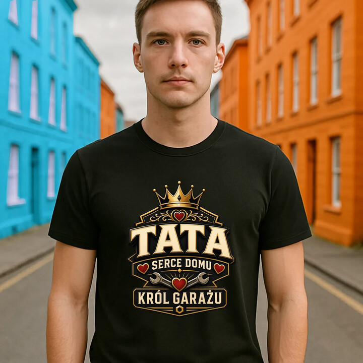 Tata - serce domu, król garażu - męska koszulka na prezent