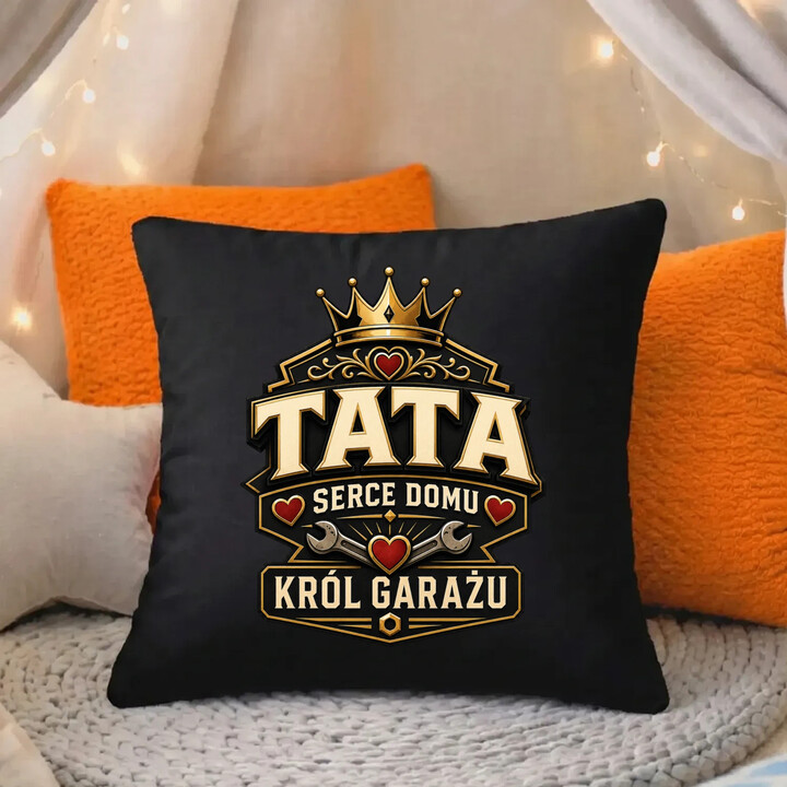 Tata - serce domu, król garażu - czarna poduszka na prezent