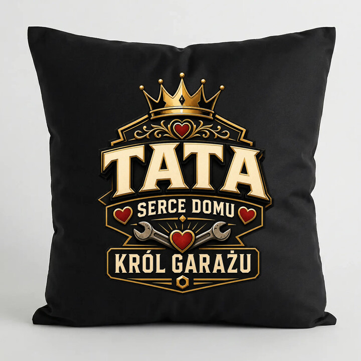 Tata - serce domu, król garażu - czarna poduszka na prezent