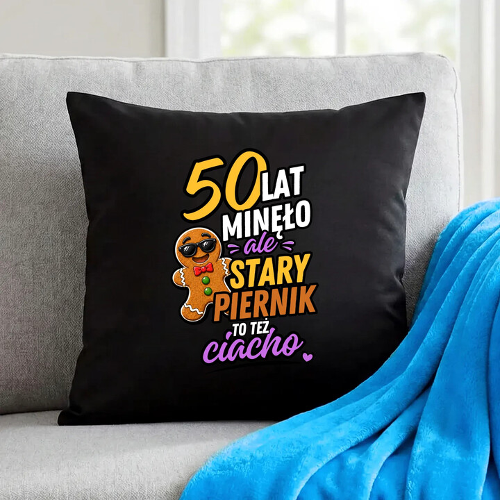 50 lat minęło ale stary piernik to też ciacho  - czarna poduszka na prezent