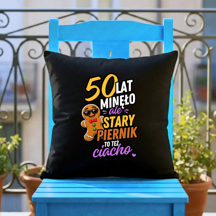 50 lat minęło ale stary piernik to też ciacho  - czarna poduszka na prezent