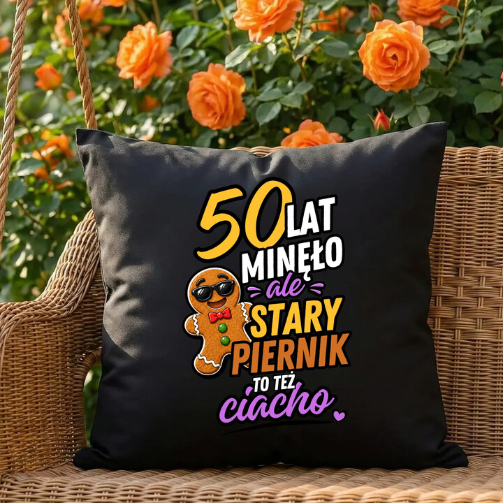 50 lat minęło ale stary piernik to też ciacho  - czarna poduszka na prezent
