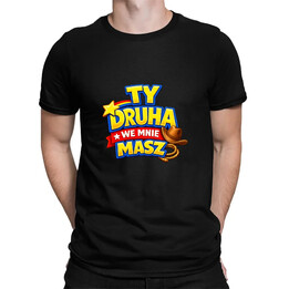 Ty drucha we mnie masz - męska koszulka na prezent