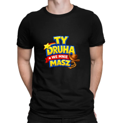 Ty drucha we mnie masz - męska koszulka na prezent