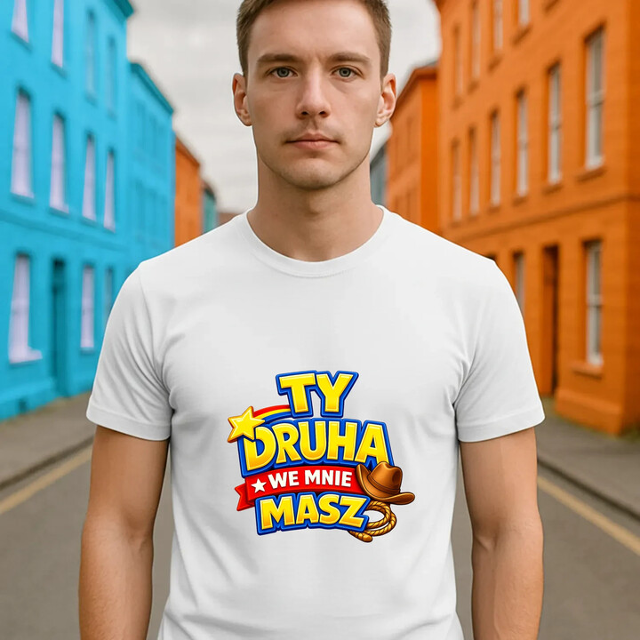Ty drucha we mnie masz - męska koszulka na prezent