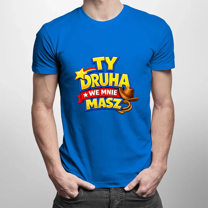 Ty drucha we mnie masz - męska koszulka na prezent
