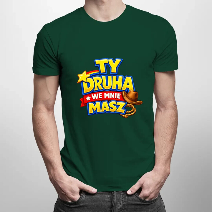 Ty drucha we mnie masz - męska koszulka na prezent
