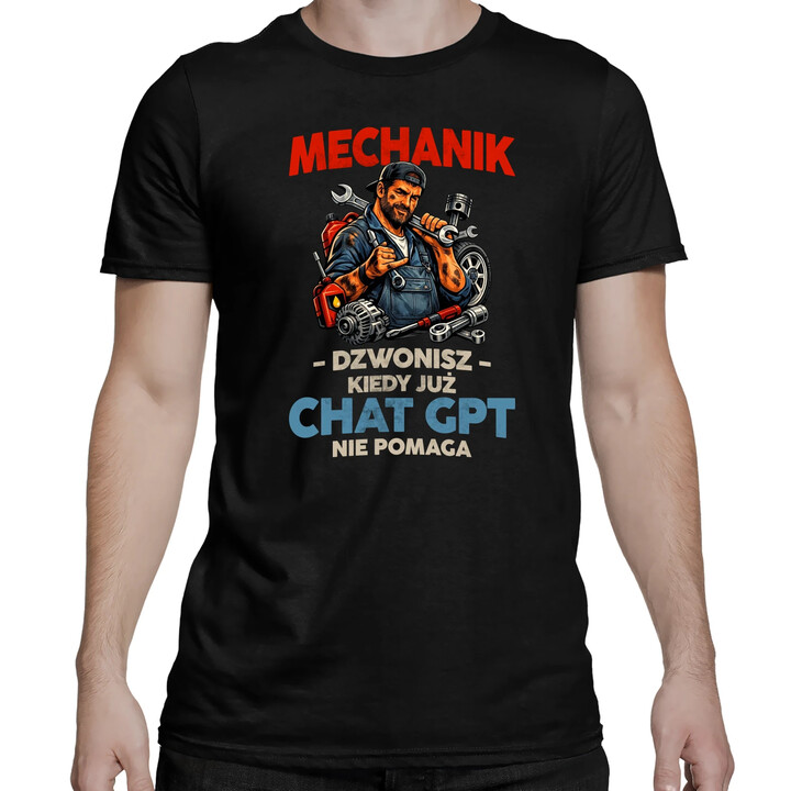 Mechanik - dzwonisz kiedy już Chat GPT nie pomaga - męska koszulka na prezent