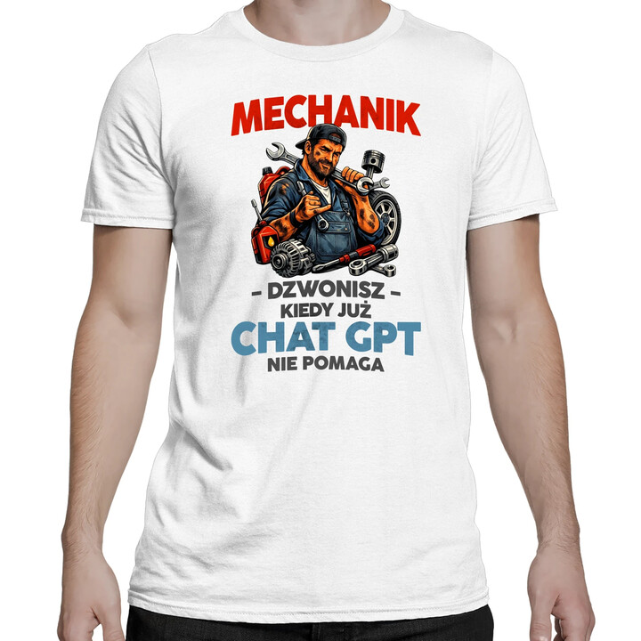 Mechanik - dzwonisz kiedy już Chat GPT nie pomaga - męska koszulka na prezent