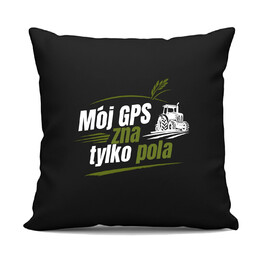 Mój GPS zna tylko pola - czarna poduszka na prezent
