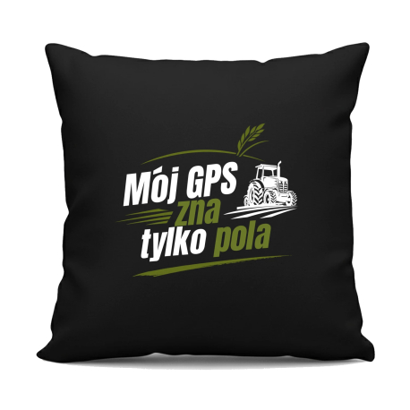 Mój GPS zna tylko pola - czarna poduszka na prezent