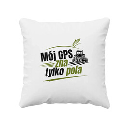 Mój GPS zna tylko pola - poduszka na prezent
