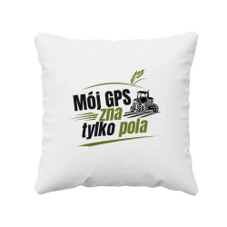 Mój GPS zna tylko pola - poduszka na prezent