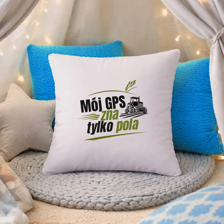 Mój GPS zna tylko pola - poduszka na prezent