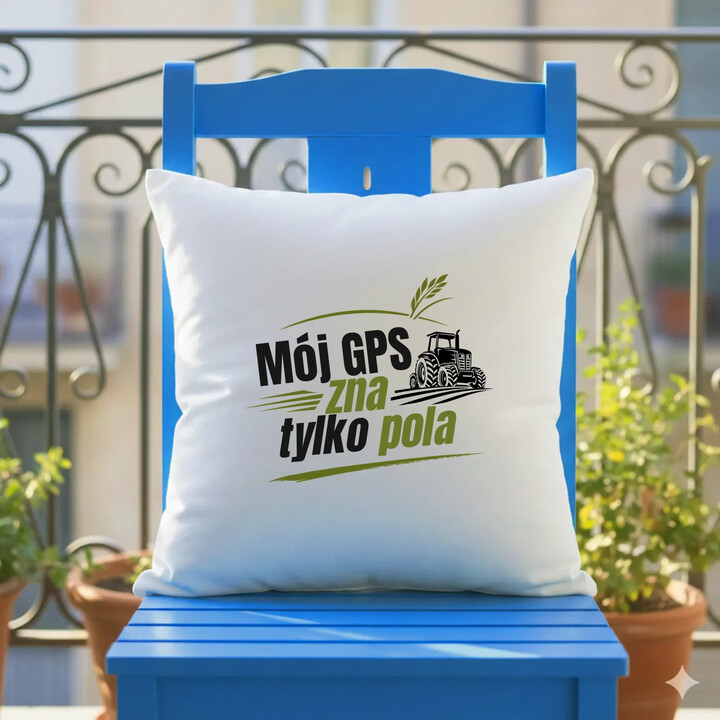 Mój GPS zna tylko pola - poduszka na prezent