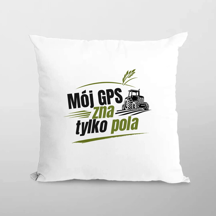 Mój GPS zna tylko pola - poduszka na prezent