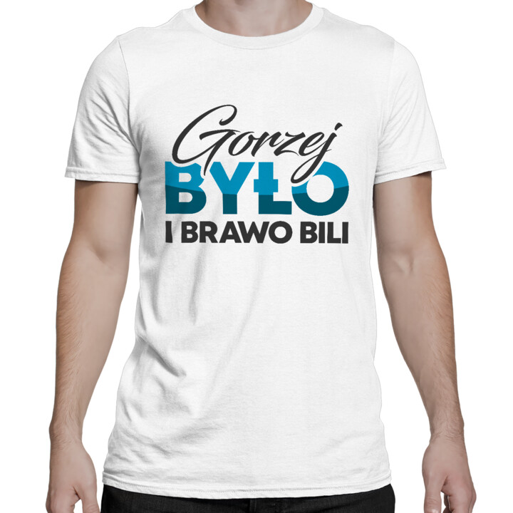 Gorzej było i brawo bili - męska koszulka na prezent