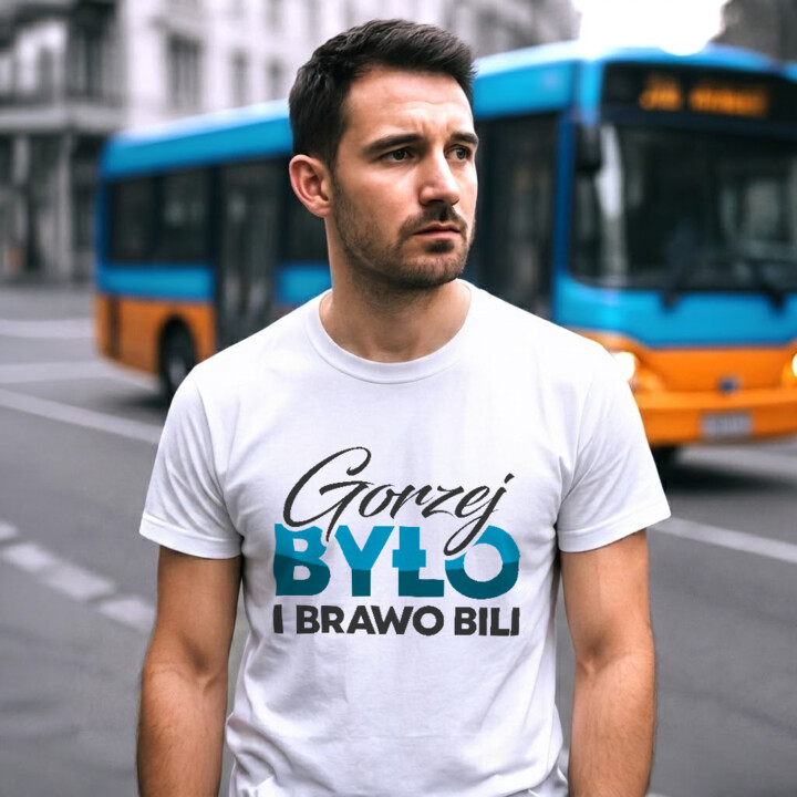Gorzej było i brawo bili - męska koszulka na prezent