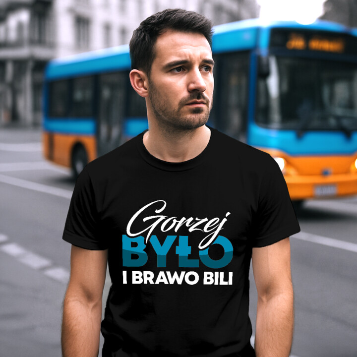 Gorzej było i brawo bili - męska koszulka na prezent