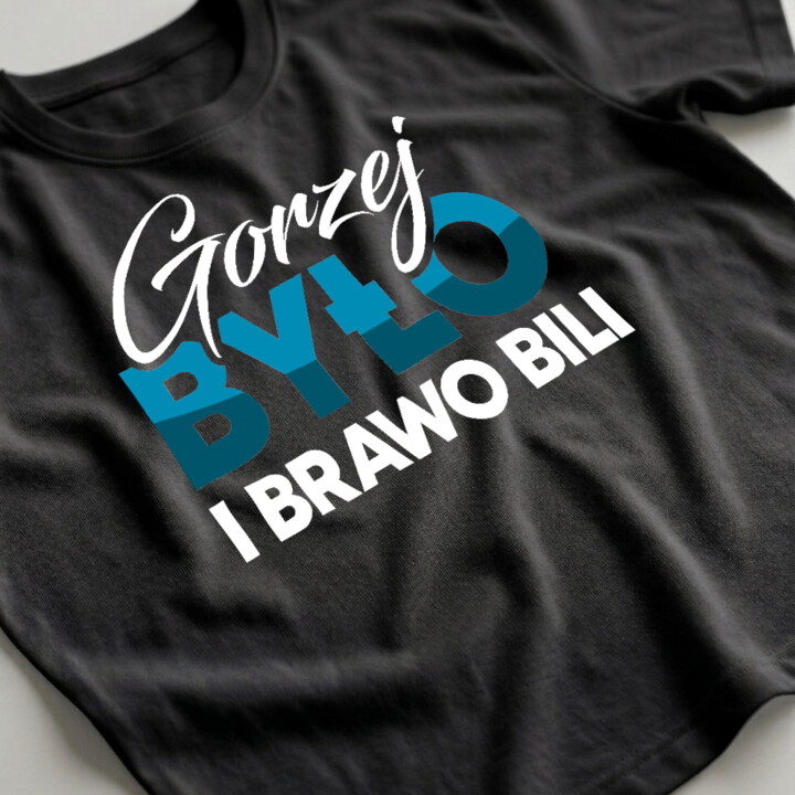 Gorzej było i brawo bili - męska koszulka na prezent