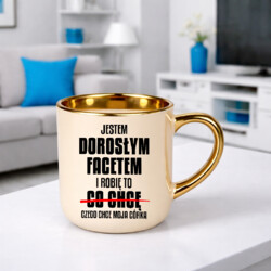 Jestem dorosłym facetem i robię to czego chce moja córka - kubek elegancki na prezent