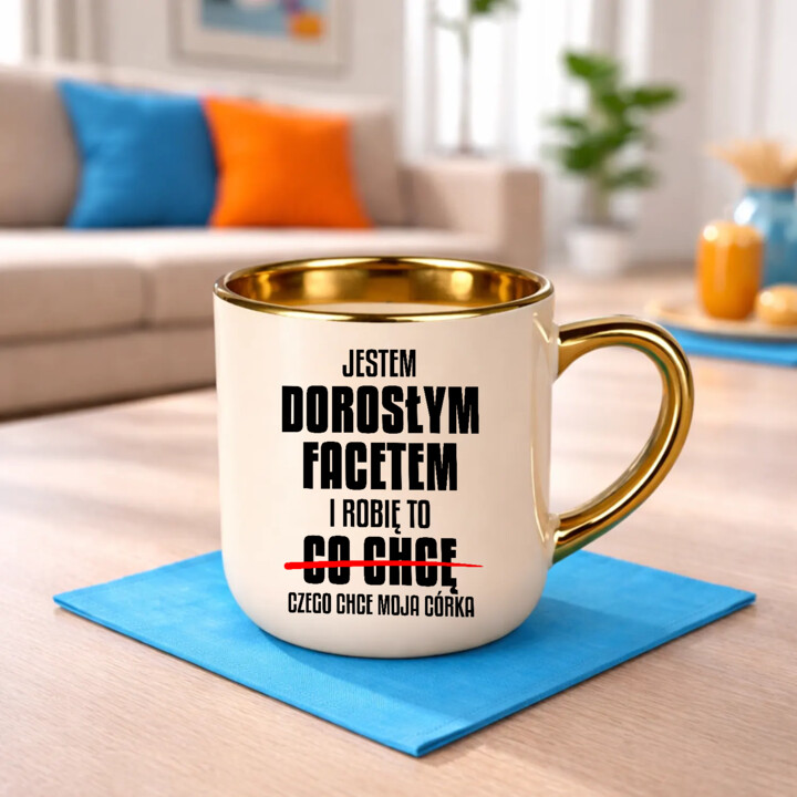Jestem dorosłym facetem i robię to czego chce moja córka - kubek elegancki na prezent
