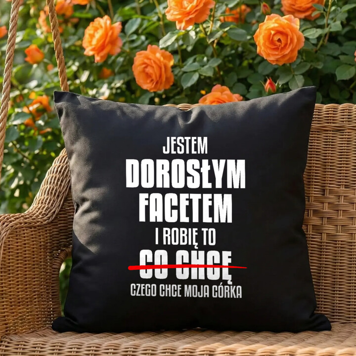 Jestem dorosłym facetem i robię to czego chce moja córka - czarna poduszka na prezent