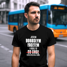 Jestem dorosłym facetem i robię to czego chcą moje córki - męska koszulka na prezent