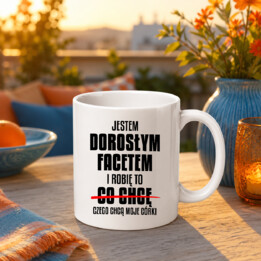 Jestem dorosłym facetem i robię to czego chcą moje córki - kubek na prezent