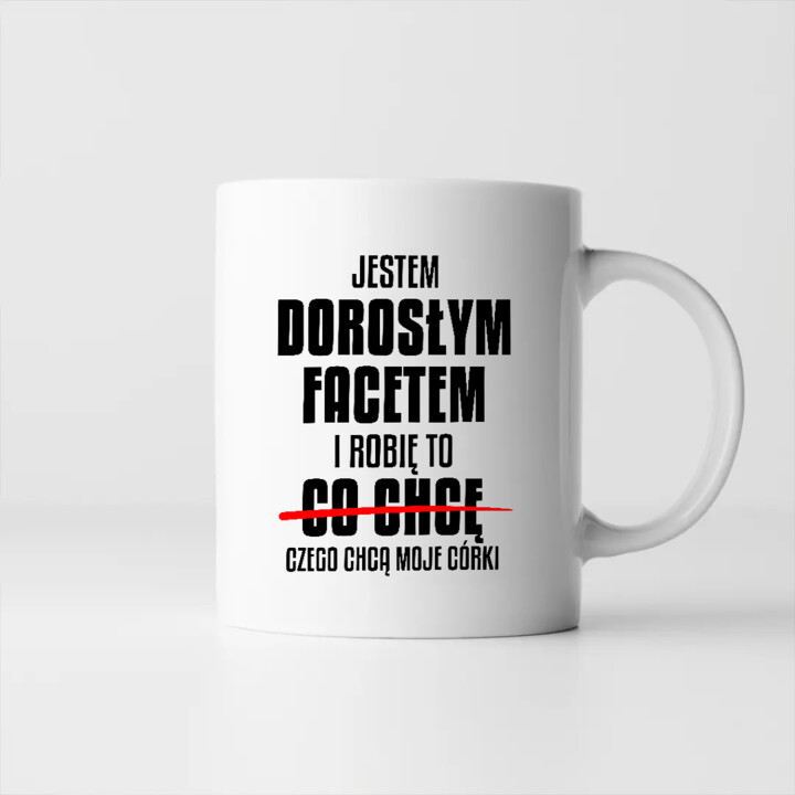 Jestem dorosłym facetem i robię to czego chcą moje córki - kubek na prezent