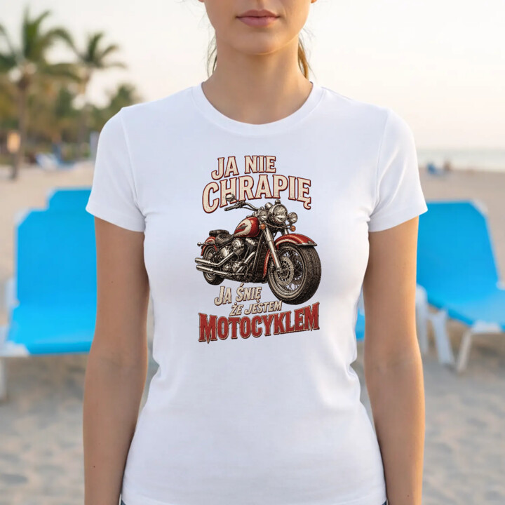 Koszulka damska Ja nie chrapię ja śnię że jestem motocyklem