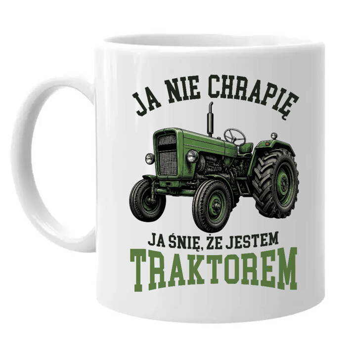 Kubek Ja nie chrapię ja śnię że jestem traktorem