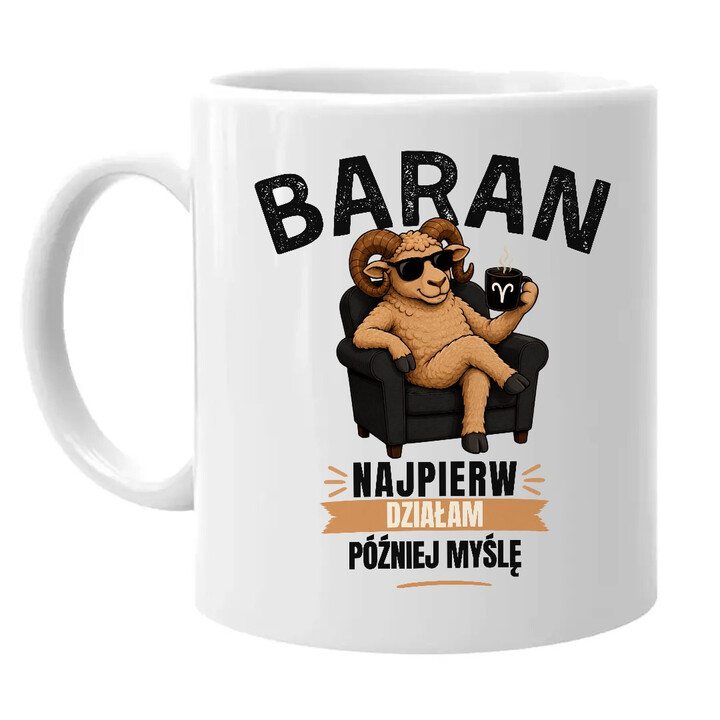 BARAN najpierw działam później myślę - kubek na prezent dla osoby spod znaku Barana