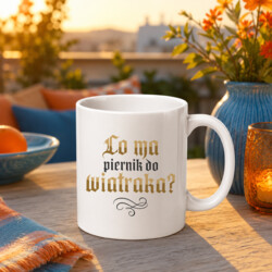 Co ma piernik do wiatraka? - kubek na prezent dla fanów serialu 1670