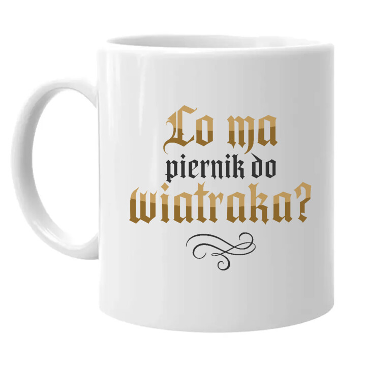 Co ma piernik do wiatraka? - kubek na prezent dla fanów serialu 1670