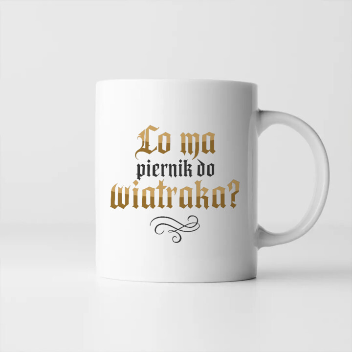 Co ma piernik do wiatraka? - kubek na prezent dla fanów serialu 1670