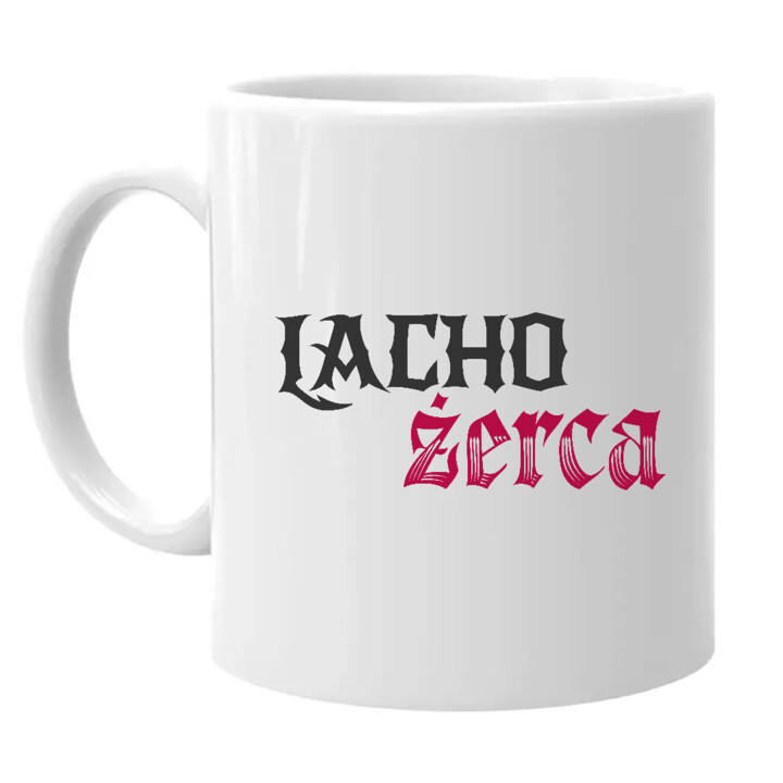 Lacho żerca - kubek na prezent dla fanów serialu 1670