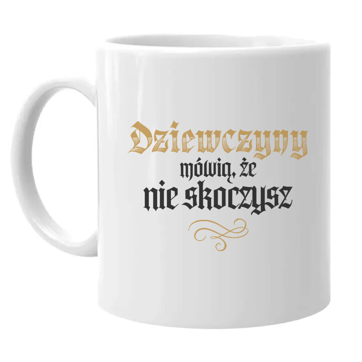 Dziewczyny mówią, że nie skoczysz - kubek na prezent dla fanów serialu 1670