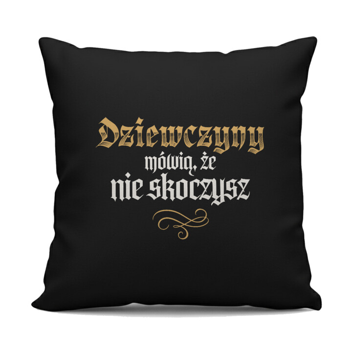 Dziewczyny mówią, że nie skoczysz - czarna poduszka na prezent dla fanów serialu 1670
